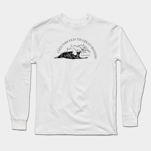 Bible Verse Isaiah 43:2 "Even Through Troubled Waters" Long Sleeve T-Shirt by stefaniebelinda